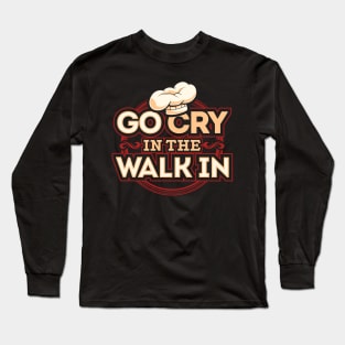 Go cry in the walk in Long Sleeve T-Shirt